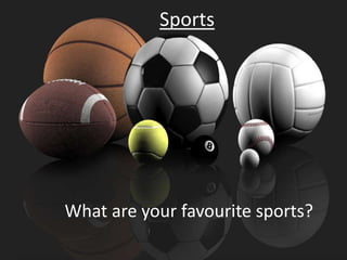 Sports

What are your favourite sports?

 