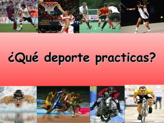 ¿Qué deporte practicas?¿Qué deporte practicas?
 