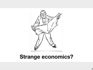 Strange economics?
                     16
 