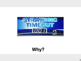 Why?
       22
 