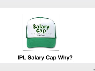 IPL Salary Cap Why?
                      23
 