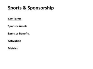 Sports & Sponsorship
Key Terms
Sponsor Assets
Sponsor Benefits
Activation
Metrics
 