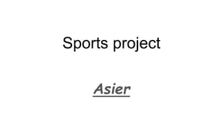 Sports project
Asier
 