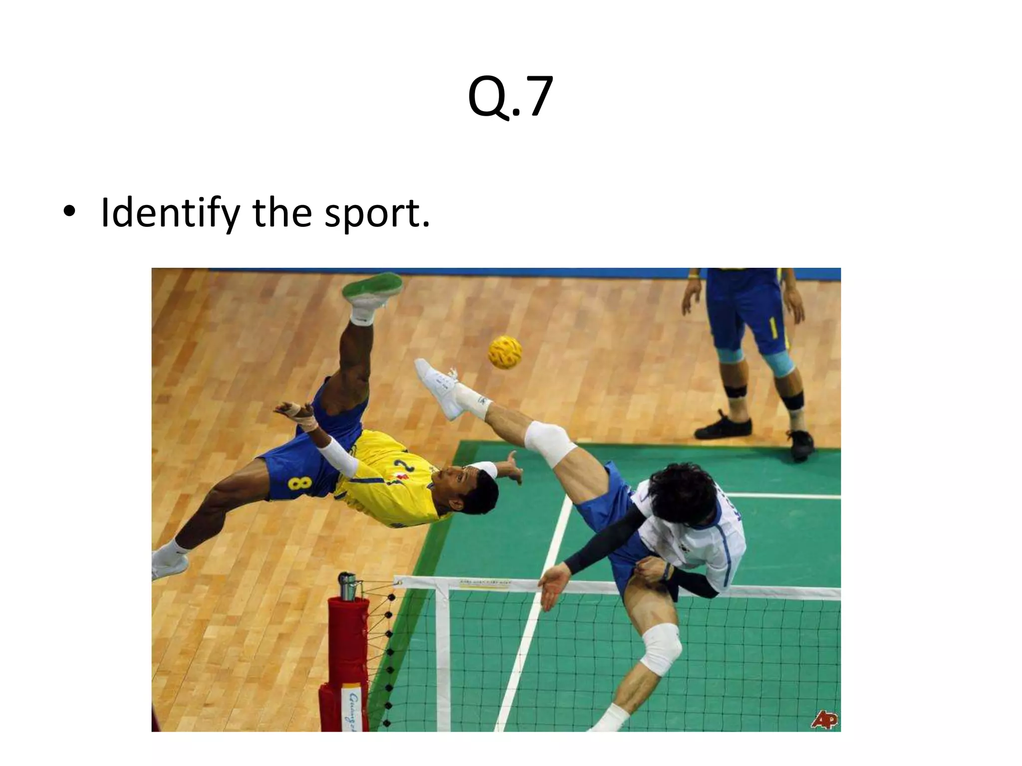 Q.7
• Identify the sport.
 
