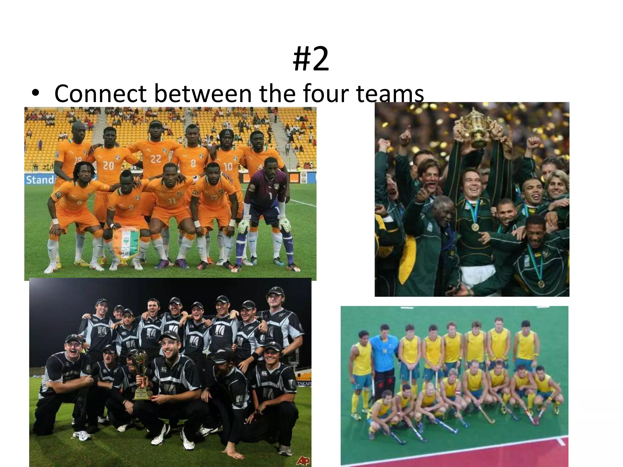#2
• Connect between the four teams
 