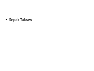 • Sepak Takraw
 