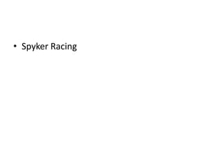 • Spyker Racing
 