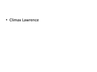 • Climax Lawrence
 