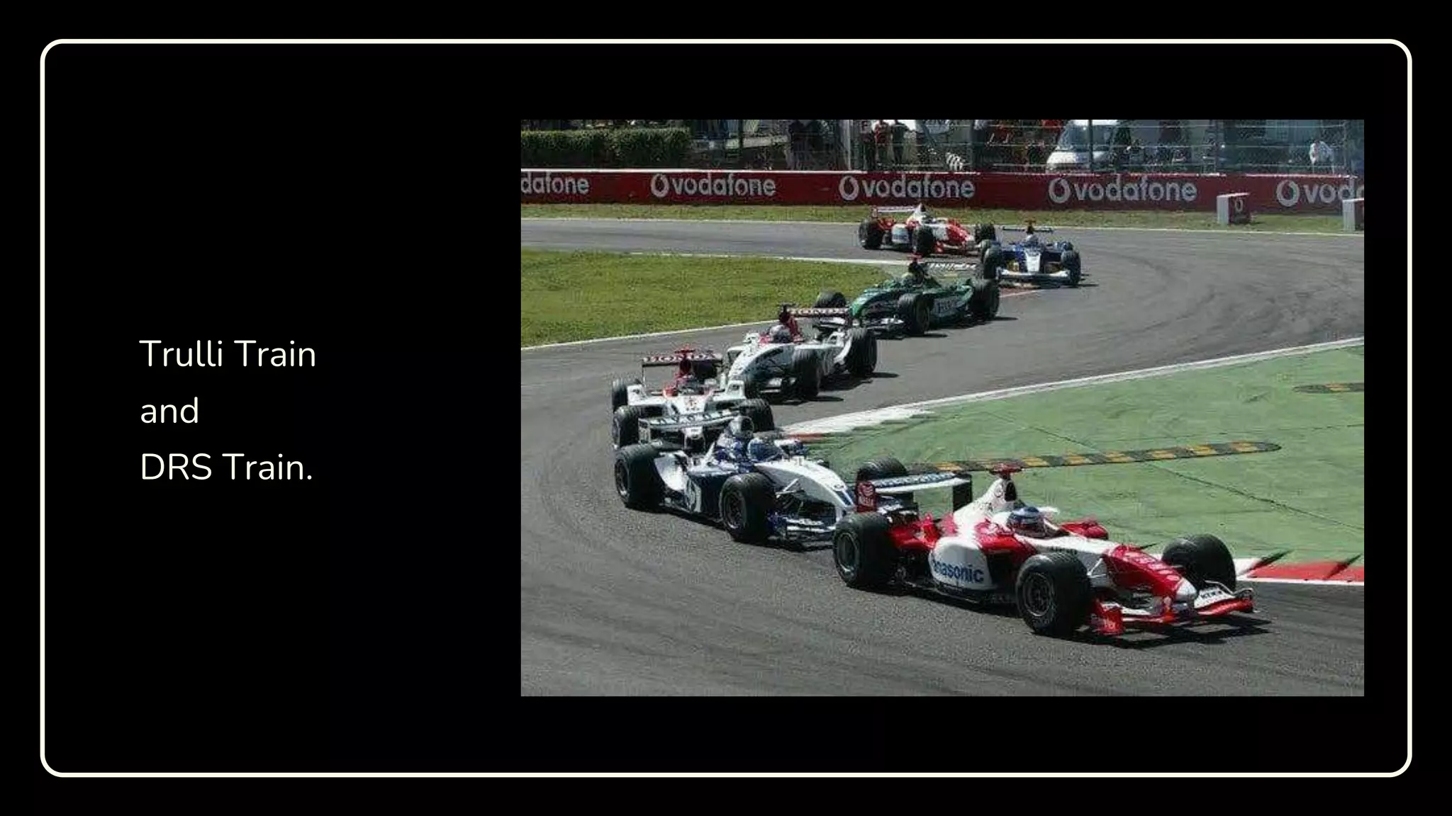 Trulli Train
and
DRS Train.
 