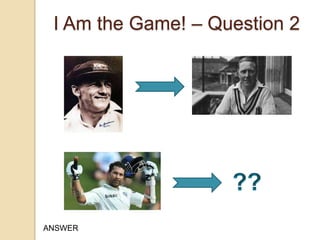 I Am the Game! – Question 2

ANSWER

 
