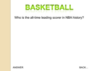 Who is the all-time leading scorer in NBA history?

ANSWER

BACK…

 