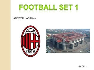 ANSWER : AC Milan

BACK…

 