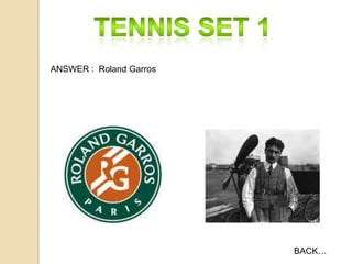 ANSWER : Roland Garros

BACK…

 