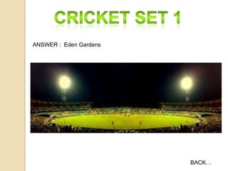 ANSWER : Eden Gardens

BACK…

 