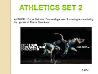 ANSWER : Oscar Pistorius. Due to allegations of shooting and mudering
his girlfriend Reeva Steenkamp.

BACK…

 