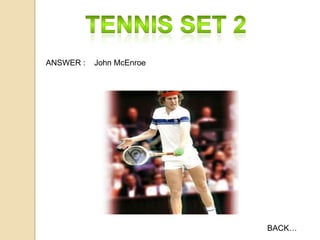 ANSWER :

John McEnroe

BACK…

 