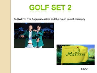 ANSWER : The Augusta Masters and the Green Jacket ceremony

BACK…

 