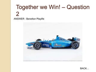 Together we Win! – Question
2
ANSWER : Benetton Playlife

BACK…

 