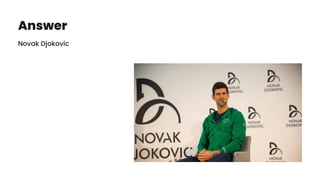 Answer
Novak Djokovic
 