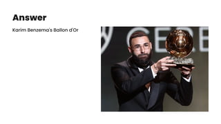 Answer
Karim Benzema's Ballon d'Or
 