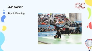 Answer
Break Dancing
 