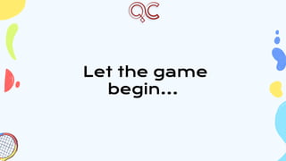 Let the game
begin…
 