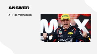 ANSWER
X - Max Verstappen
 