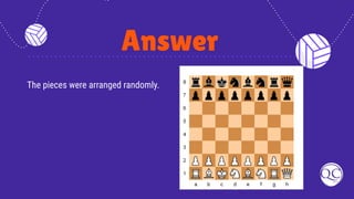 Answer
The pieces were arranged randomly.
 