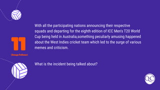 11
With all the participating nations announcing their respective
squads and departing for the eighth edition of ICC Men's T20 World
Cup being held in Australia,something peculiarly amusing happened
about the West Indies cricket team which led to the surge of various
memes and criticism.
What is the incident being talked about?
(Image Follows)
 