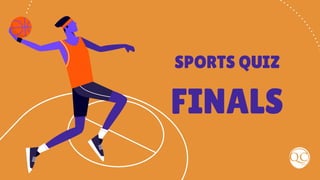 SPORTS QUIZ
FINALS
 