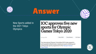 Answer
New Sports added in
the 2021 Tokyo
Olympics
 