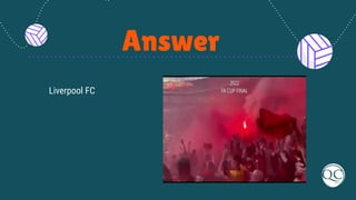 Answer
Liverpool FC
 