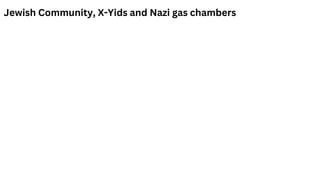 Jewish Community, X-Yids and Nazi gas chambers
 