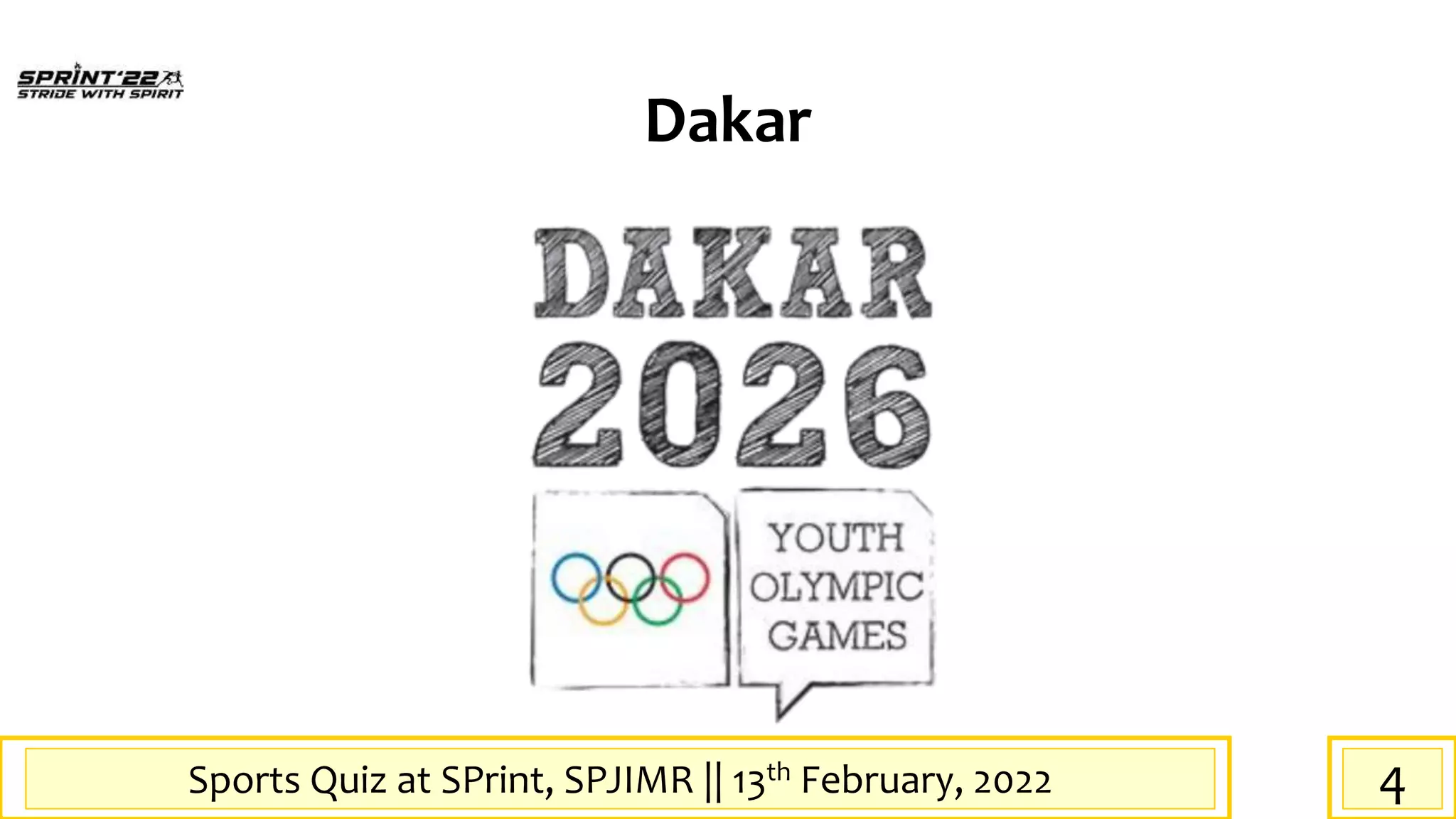 Sports Quiz at SPrint, SPJIMR || 13th February, 2022
Dakar
4
 