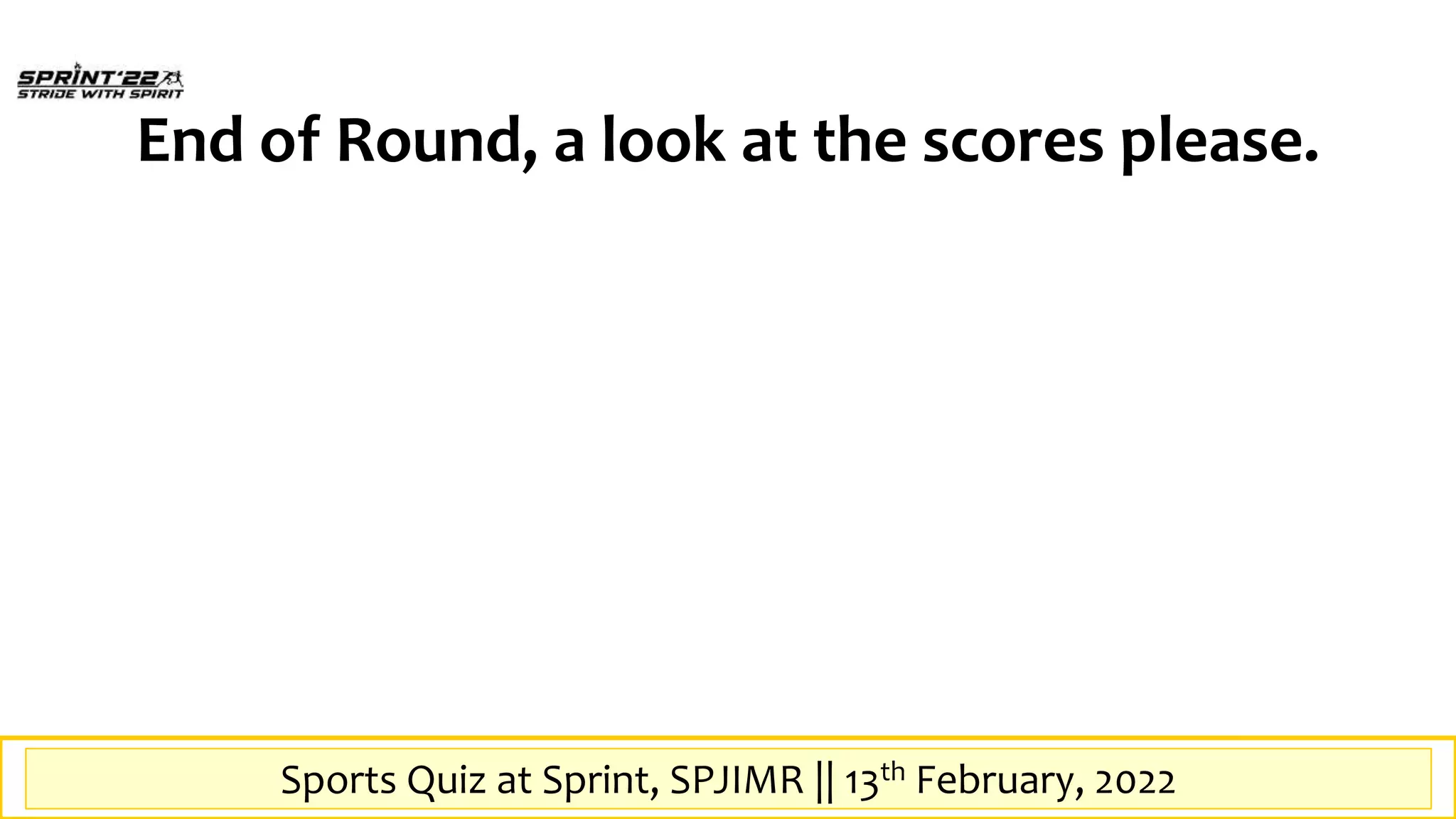 Sports Quiz at SPrint, SPJIMR || 13th February, 2022
End of Round, a look at the scores please.
Sports Quiz at Sprint, SPJIMR || 13th February, 2022
 