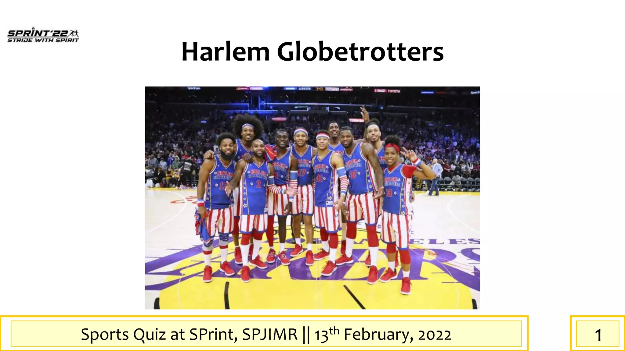 Sports Quiz at SPrint, SPJIMR || 13th February, 2022
Harlem Globetrotters
1
 