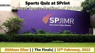 Sports Quiz at SPrint, SPJIMR || 13th February, 2022
 