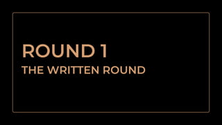 THE WRITTEN ROUND
ROUND 1
 