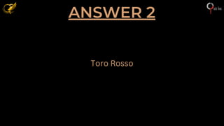 ANSWER 2
Toro Rosso
 