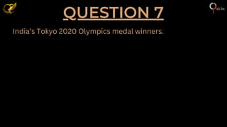 India’s Tokyo 2020 Olympics medal winners.
QUESTION 7
 