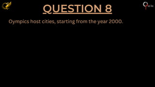 QUESTION 8
Oympics host cities, starting from the year 2000.
 