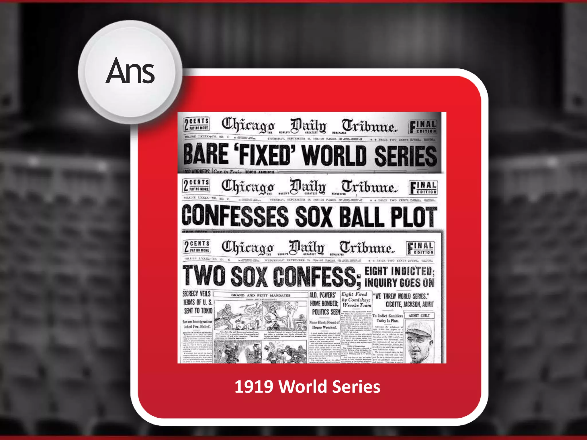 Ans
1919 World Series
 
