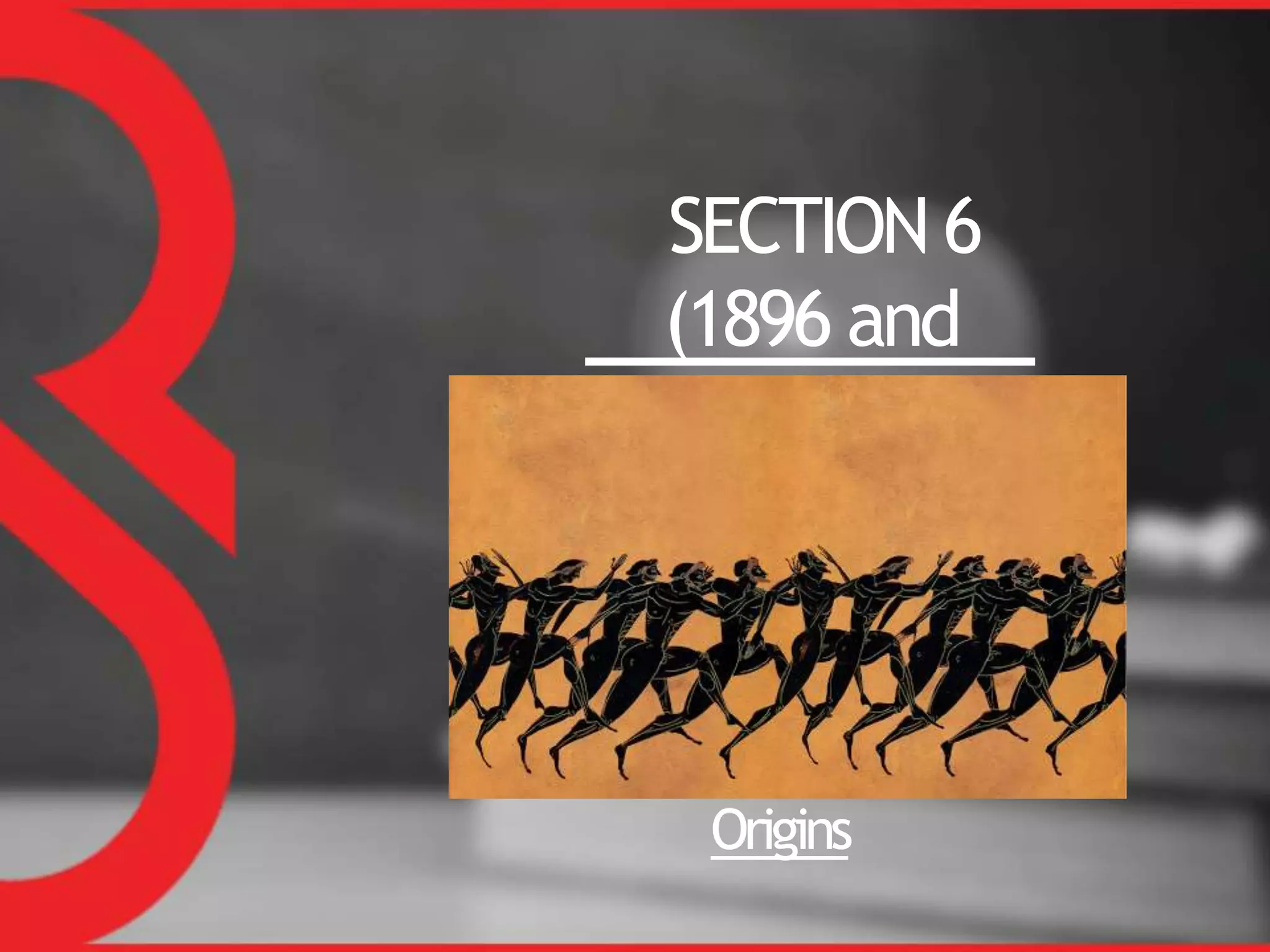 SECTION 6
(1896 and
before)
Origins
 