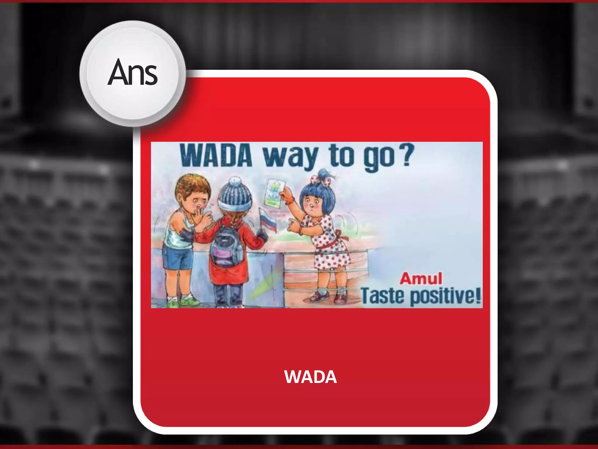 Ans
WADA
 