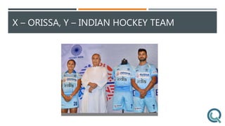 X – ORISSA, Y – INDIAN HOCKEY TEAM
 