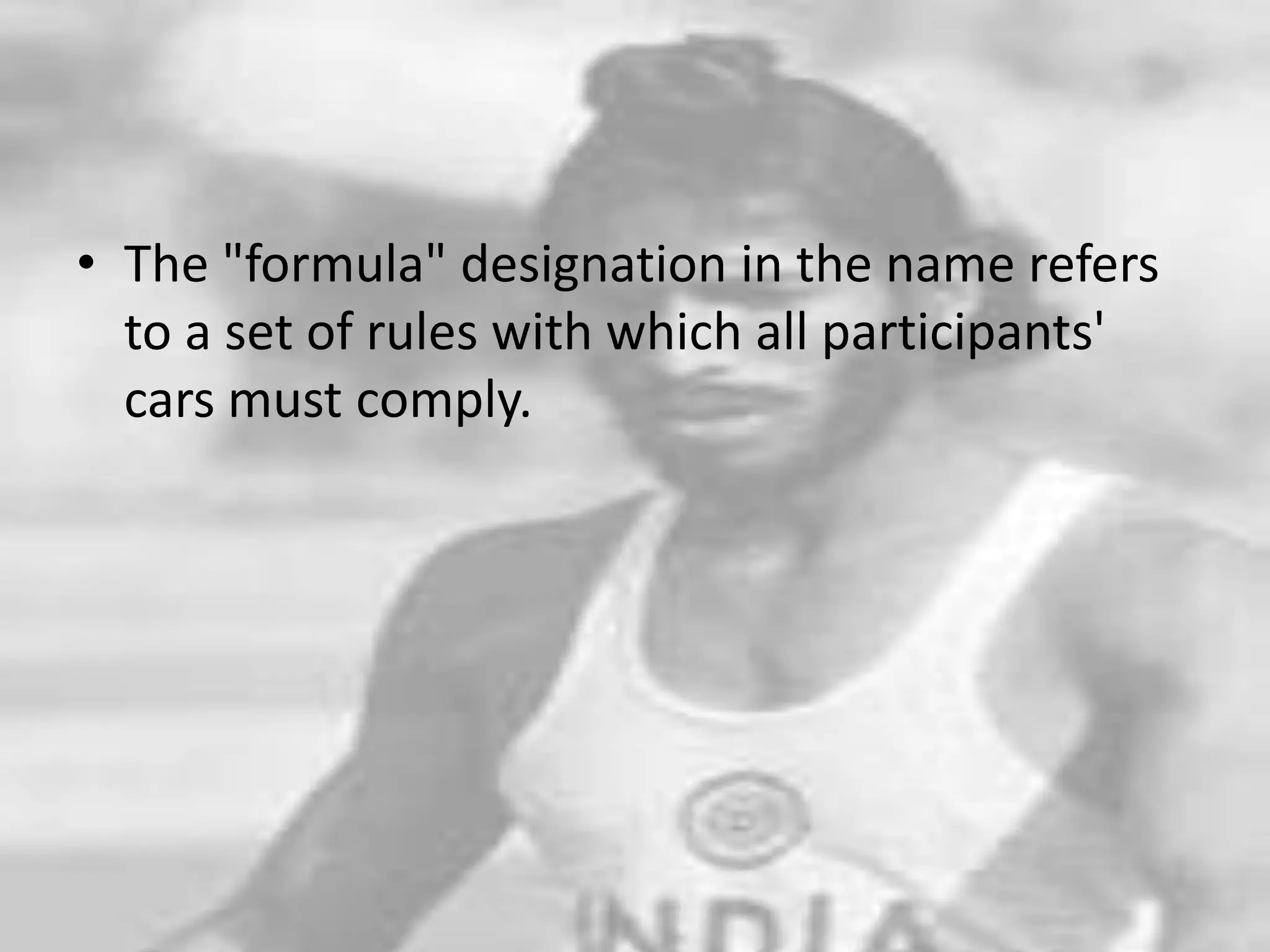 The "formula" designation in the name refers to a set of rules with which all participants' cars must comply.