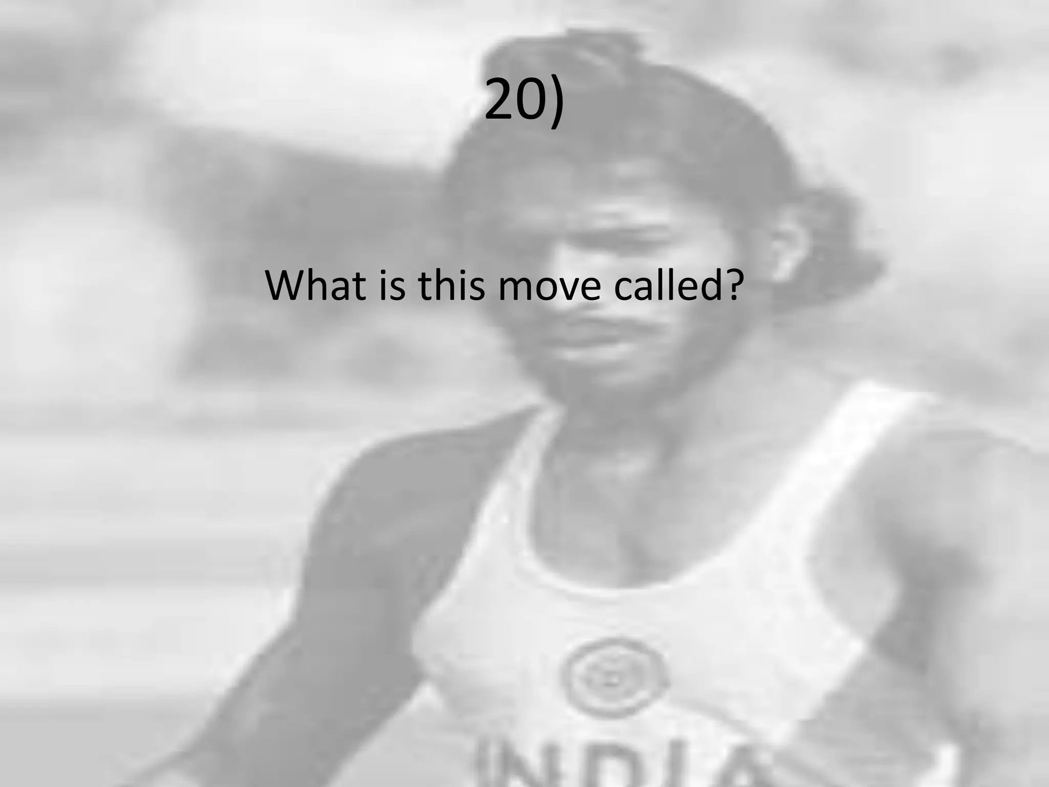 20)                   What is this move called?