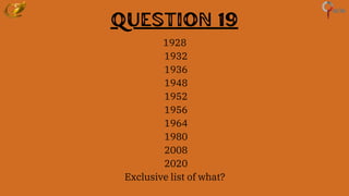 Question 19
1928
1932
1936
1948
1952
1956
1964
1980
2008
2020
Exclusive list of what?
 