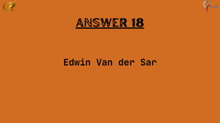 Answer 18
Edwin Van der Sar
 