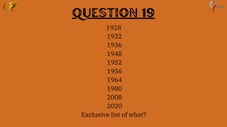 Question 19
1928
1932
1936
1948
1952
1956
1964
1980
2008
2020
Exclusive list of what?
 